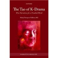 Book cover for The Tao of K-Drama Wise Narratives for a Troubled World