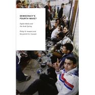 Book cover for Democracy's Fourth Wave? Digital Media and the Arab Spring