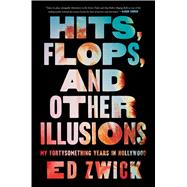 Book cover for Hits, Flops, and Other Illusions My Fortysomething Years in Hollywood