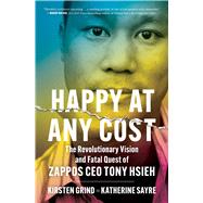 Book cover for Happy at Any Cost The Revolutionary Vision and Fatal Quest of Zappos CEO Tony Hsieh