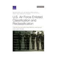 Book cover for U.S. Air Force Enlisted Classification and Reclassification Potential Improvements Using Machine Learning and Optimization Models