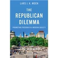 Book cover for The Republican Dilemma Promoting Freedom in a Modern Society
