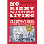 Book cover for No Right to An Honest Living (Winner of the Pulitzer Prize) The Struggles of Boston's Black Workers in the Civil War Era
