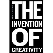 Book cover for The Invention of Creativity Modern Society and the Culture of the New