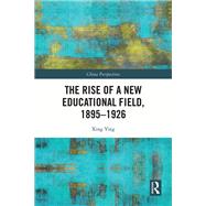 Book cover for The Rise of a New Educational Field, 1895–1926