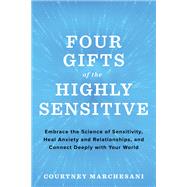Book cover for Four Gifts of the Highly Sensitive Embrace the Science of Sensitivity, Heal Anxiety and Relationships, and Connect Deeply with Your World