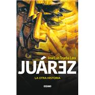 Book cover for Juárez. La otra historia