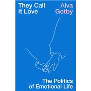 Book cover for They Call It Love The Politics of Emotional Life