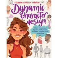 Book cover for Dynamic Character Design Draw faces and figures with pencil, markers, digital tools, and more