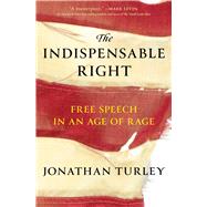 Book cover for The Indispensable Right Free Speech in an Age of Rage