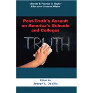 Book cover for Post-Truth’s Assault on America’s Schools and Colleges