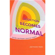 Book cover for Addiction Becomes Normal