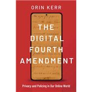 Book cover for The Digital Fourth Amendment Privacy and Policing in Our Online World