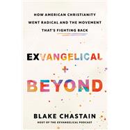 Book cover for Exvangelical and Beyond How American Christianity Went Radical and the Movement That's Fighting Back