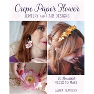 Book cover for Crepe Paper Flower Jewelry and Hair Designs