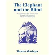 Book cover for The Elephant and the Blind The Experience of Pure Consciousness: Philosophy, Science, and 500+ Experiential  Reports