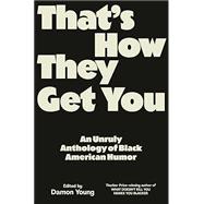 Book cover for That's How They Get You An Anthology of New Black Humor