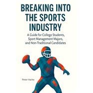 Book cover for Breaking Into The Sports Industry: A guide for college students, sport-management majors, and non-traditional candidates