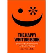 Book cover for The Happy Writing Book Discover the Positive Power of Creative Writing