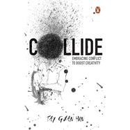 Book cover for Collide Embracing conflict to boost creativity