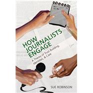 Book cover for How Journalists Engage A Theory of Trust Building, Identities, and Care