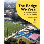 Book cover for The Badge We Wear A history of sports at UNSW Sydney