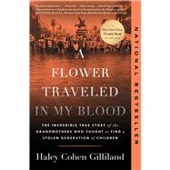 Book cover for A Flower Traveled in My Blood The Incredible True Story of the Grandmothers Who Fought to Find a Stolen Generation of Children