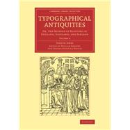 Book cover for Typographical Antiquities: Or, an Historical Account of the Origin of Printing in Great Britain and Ireland