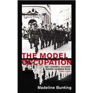Book cover for The Model Occupation The Channel Islands Under German Rule, 1940-1945
