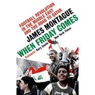 Book cover for When Friday Comes Football revolution in the Middle East and the road to the Qatar World Cup
