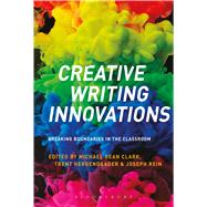 Book cover for Creative Writing Innovations Breaking Boundaries in the Classroom