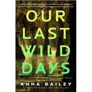 Book cover for Our Last Wild Days A Novel