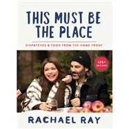 Book cover for This Must Be the Place Dispatches & Food from the Home Front