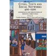 Book cover for Cities, Texts and Social Networks, 400û1500: Experiences and Perceptions of Medieval Urban Space