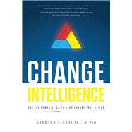 Book cover for Change Intelligence: Use the Power of CQ to Lead Change That Sticks