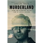 Book cover for Murderland: Crime and Bloodlust in the Time of Serial Killers