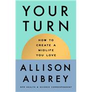 Book cover for Your Turn How to Create a Midlife You Love