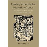 Book cover for Making Amends for Historic Wrongs Reparative Justice and the Problem of the Past