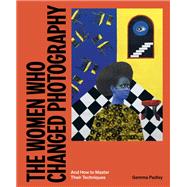 Book cover for The Women Who Changed Photography And How To Master Their Techniques