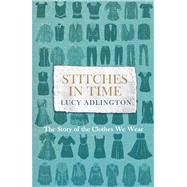 Book cover for Stitches in Time The Story of the Clothes We Wear
