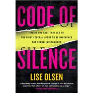 Book cover for Code of Silence Sexual Misconduct by Federal Judges, the Secret System That Protects Them, and the Women Who Blew the Whistle