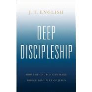 Book cover for Deep Discipleship How the Church Can Make Whole Disciples of Jesus