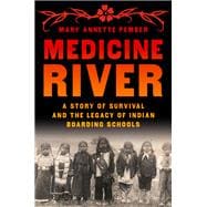 Book cover for Medicine River A Story of Survival and the Legacy of Indian Boarding Schools