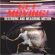 Book cover for Get Moving! Describing and Measuring Motion | Physics for Grade 2 | Children’s Physics Books
