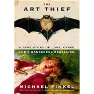 Book cover for The Art Thief A True Story of Love, Crime, and a Dangerous Obsession