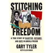 Book cover for Stitching Freedom A True Story of Injustice, Defiance, and Hope in Angola Prison