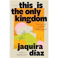 Book cover for This Is the Only Kingdom A Novel