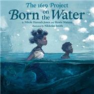 Book cover for The 1619 Project: Born on the Water