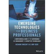 Book cover for Emerging Technologies for Business Professionals A Nontechnical Guide to the Governance and Management of Disruptive Technologies