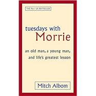 Tuesdays With Morrie: An Old Man, a Young Man, and Life's Greatest Lesson